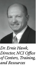 Dr. Ernie Hawk, Director, NCI Office of Centers, Training, and Resources