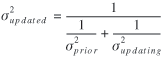 lowercase sigma superscript {2} subscript {updated} = 1 over ((1 over lowercase sigma superscript {2} subscript {prior}) + (1 over lowercae sigma superscript {2} subscript {updating})