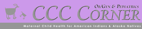 OB/GYN CCC Corner - Maternal Child Health for American Indians and Alaska Natives