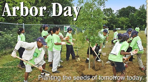 Arbor Day • Planting the seeds of tomorrow today.
