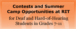 Contests and Summer Camp Opportunities at RIT for Deaf and Hard-of-Hearing Students Grades 7-11
