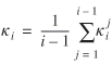 lowercase kappa subscript {lowercase i} = 1 divided by (lowercase i minus 1) summation from lowercase j = 1 to (lowercase i minus 1) of lowercase kappa superscript {lowercase j} subscript {lowercase i} 