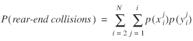 uppercase p (rear-end collisions) = summation from lowercase i = 2 to uppercase n of summation from lowercase j = 1 to lowercase i of lowercase p (lowercase x superscript {lowercase j}) subscript {lowercase i} lowercase p (lowercase y superscript {lowercase j} subscript {lowercase i})