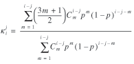 lowercase kappa superscript {lowercase j} subscript {lowercase i} = (summation from lowercase m = 1 to (lowercase i minus lowercase j) of ((3 lowercase m plus 1) divided by 2) uppercase c superscript {lowercase i minus lowercase j} subscript {lowercase m} lowercase p superscript {lowercase m} (1 minus lowercase p) superscript {lowercase i minus lowercase j minus lowercase m}) divided by (summation from lowercase m = 1 to (lowercase i minus lowercase j) uppercase c superscript {lowercase i minus lowercase j) subscript {lowercase m} lowercase p superscript {lowercase m} (1 minus lowercase p) superscript {lowercase i minus lowercase j minus lowercase m})