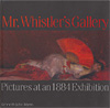 Mr. Whistler's Gallery:  Pictures at an 1884 Exhibition
