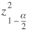 lowercase z superscript {2} subscript {1 minus lowercase alpha divided by 2}