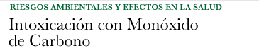 Riesgos Ambientales y Efectos en la Salud - Intoxicación con Monóxido de Carbono