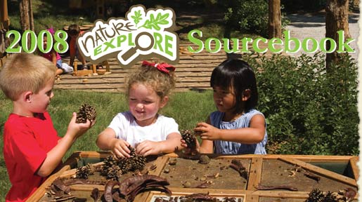 2007 Nature Explore Sourcebook of Field-Tested, Natural Components for Outdoor Learning