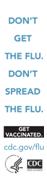Don't get the flu. Don't spread the flu. Get Vaccinated. www.cdc.gov/flu
