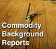 Commodity Background Reports