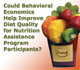 Could Behavioral Economics Help Improve Diet Quality for Nutrition Assistance Program Participants?