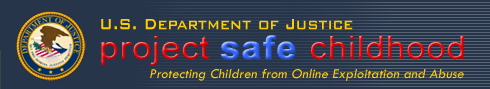 U.S. Department of Justice - Project Safe Childhood: Protecting Children from Online Exploitation and Abuse