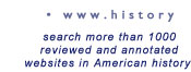 www.history - search over 700 fully reviewed and annotated websites in American history