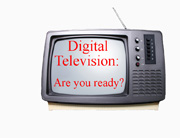 Digital Television: Are you ready?