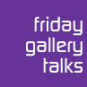 Friday Gallery Talks