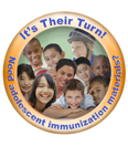 Button: It's Their Turn! Need adolescent immunization materials?