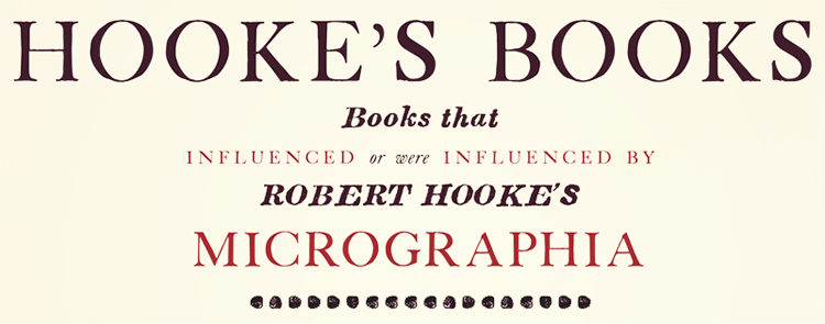 Hooke's Books: Books that Influenced or were Influenced by Robert Hooke's Micrographia banner