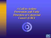 A Call to Action: Prevention and Early Detection of Colorectal Cancer