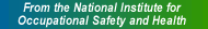 Tag line From the National Institute for Occupational Safety and Health
