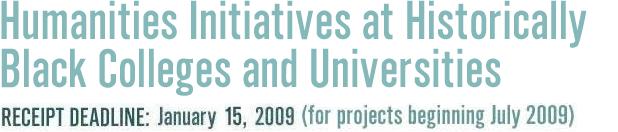 Humanities Initiatives at Historically Black Colleges and Universities, Receipt Deadline January 15, 2009