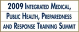2009 Integrated Medical Public Health, Preparedness and Response Training Summit
