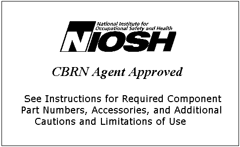 National Institute for Occupational Safety and Health - CBRN Agent Approval Label; See Instructions for Required Component Part Numbers, Accessories, and Additional Cautions and Limitations of Use