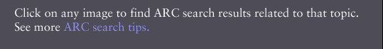 Click on any image to find ARC search results related to that topic.  See more ARC Search Hints.