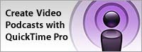 Create Video Podcasts with QuickTime Pro