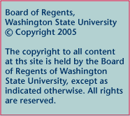 Board of Regents, Washington State University, Copyright 2005--The copyright to all content at this site is held by the Board of Regents of Washington State Univerisity, except as indicated otherwise. Allrihts are reserved. 