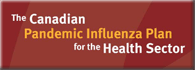 The Canadian Pandemic Influenza Plan for the Health Sector