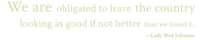 We are obligated to leave the country looking as good if not better than we found it.