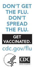 Don't get the flu.  Don't spread the flu.  Get Vaccinated. www.cdc.gov/flu