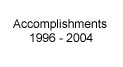 Accomplishments 1996-2004