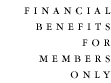 Financial Benefits for Members Only