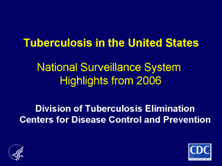 Slide 1: Tuberculosis in the United States: National Tuberculosis Surveillance System, Highlights from 2006. Click here for larger image