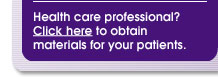 Health care provider? Click here to obtain materials for your patients.