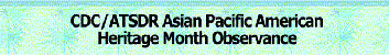 CDC/ATSDR Asian Pacific American Heritage Month Observance