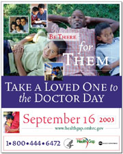 Be There for Them. Take a Loved One to the Doctor Day. September 16, 2003. 1800-444-6472