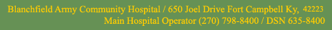 Blanchfield Army Community Hospital / 650 Joel Drive Fort Campbell Ky, 42223 Main Hospital Operator (270) 798-8400