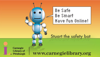 Be Safe, Be Smart, Have fun online.  Stuart the safety bot