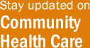 Stay updated on Community Health Care