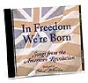 In Freedom We’re Born:  Songs from the American Revolution