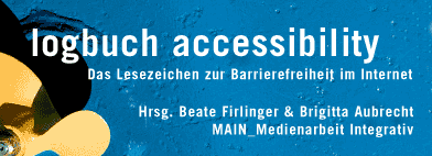 Banner 392×142, weiße Schrift: logbuch accessibility. Das Lesezeichen zur Barrierefreiheit im Internet. Hrsg. Beate Firlinger und Brigitta Aubrecht. MAIN_Medienarbeit Integrativ