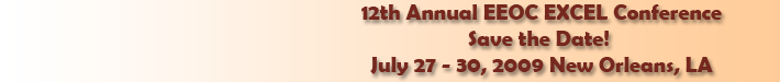 12th Annual EEOC EXCEL Conference / Save the Date! / July 27-30, 2009 New Orleans