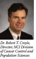 Dr. Robert T. Croyle, Director, NCI Division of Cancer Control and Population Sciences