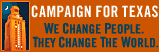 Campaign for Texas. We change people. They change the world. Learn more about the eight-year campaign.