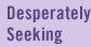 Desperately