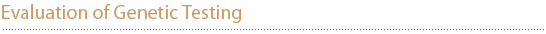 Evaluation of Genetic Testing