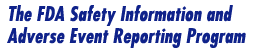 The FDA Safety Information and Adverse Event Reporting Program