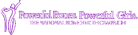 Powerful Bones. Powerful Girls. The National Bone Health Campaign.